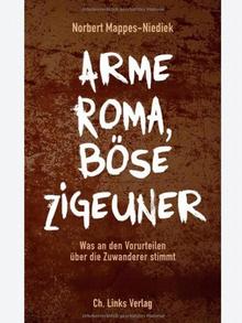 Buchcover: Arme Roma, böse Zigeuner: Was an den Vorurteilen über die Zuwanderer stimmt (Ein Faktencheck) (Foto: Ch. Links Verlag)