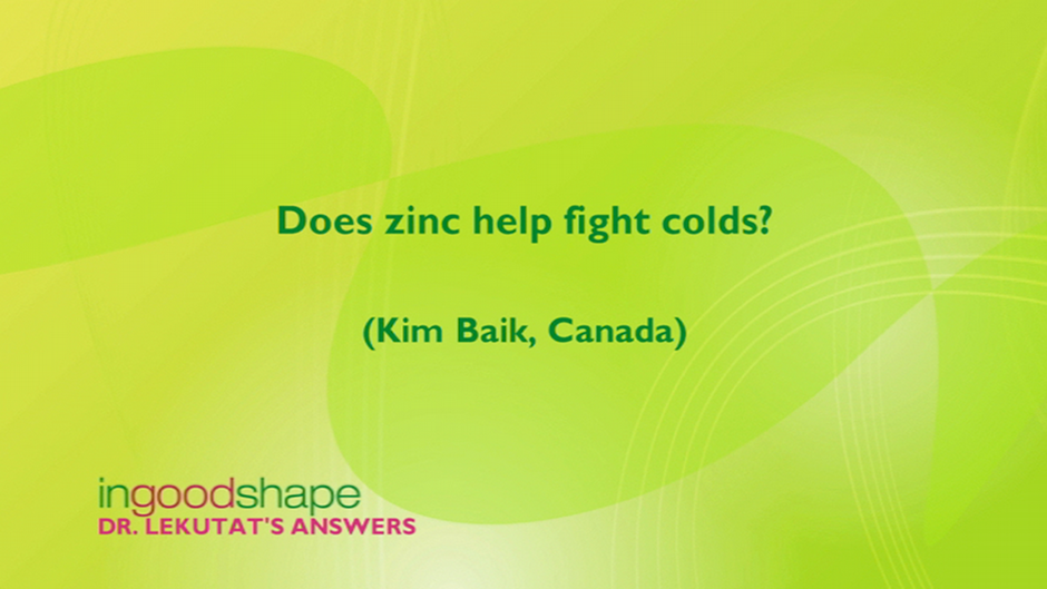 Does zinc help fight colds? DW 12/04/2015