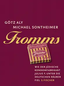 Buchcover Aly, Götz: Fromms S. Fischer Verlag Wie der jüdische Kondomfabrikant Julius F. unter die deutschen Räuber fiel