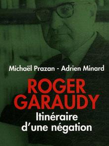 Roger Garaudy Michaël Prazan Itinéraire d’une négation