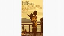 Elena Ferrantes neues Buch: Die Geschichte der getrennten Wege