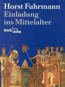 Horst Fuhrmann - Einladung ins Mittelalter
