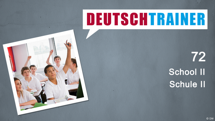 72 School II | Deutschtrainer | DW Learn German