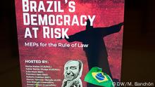 Plakat von der Konferenz “Demokratie in Brasilien in Gefahr”, Brüssel, Europäisches Parlament
(c) DW/Mirra Banchón