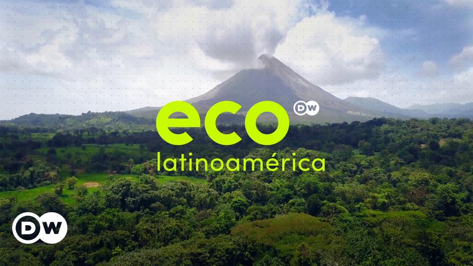 Eco Latinoamérica — El magacín del medio ambiente – DW