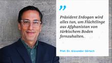 Zitattafel Prof. Dr. Alexander Görlach | Erdogan - Flüchtlinge aus Afghanistan