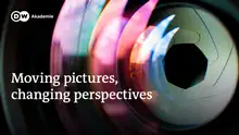 DW Akdemie | Moving pictures, changing perspectives