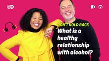 Don't Hold Back - What is a healthy relationship with alcohol?