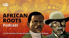 African Roots, Podcast, Episode 8, Rudolf Douala Manga Bell, Kamerun, Hendrik Witbooi, Namibia, 27.09.