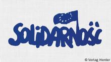 Solidarnosc – die unvollendete Geschichte der Freiheit