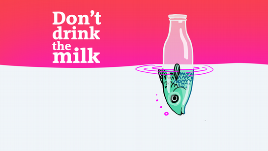 Don't Drink the Milk – DW