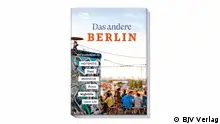 Das andere Berlin: Reiseführer und Videoguide 