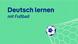 DEUTSCHKURSE | Deutsch lernen mit Fußball | Keyvisual DEUTSCHKURSE | Deutsch lernen mit Fußball | Keyvisual