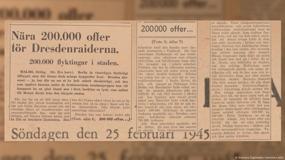 „Skoro 200.000 žrtava napada na Drezden.“ Novine u neutralnoj Švedskoj objavile su broj žrtava po nacističkoj propagandi – to je zatim preneto u nemačkim novinama, kako bi se brojke „dokazale“