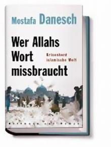 Mostafa Danesch Wer Allahs Wort missbraucht Krisenherd islamische Welt